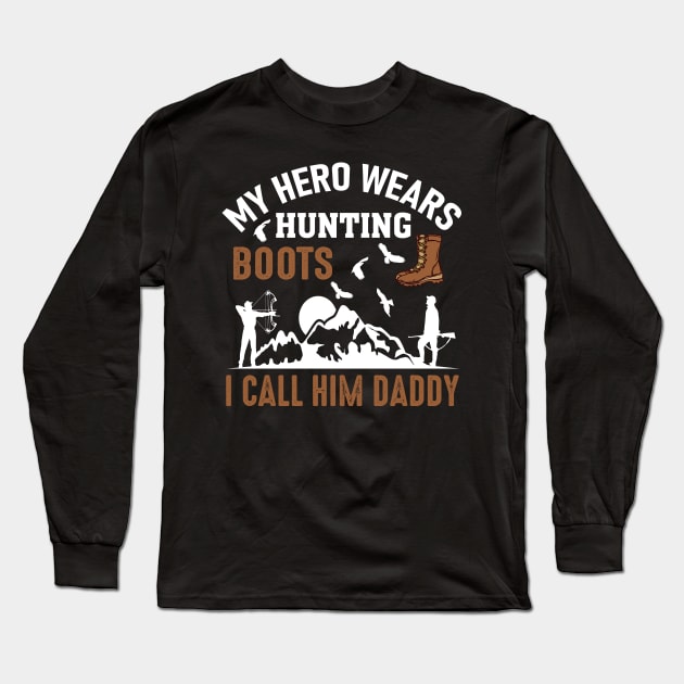 My Hero Wears Hunting Boots I Call Him Daddy Long Sleeve T-Shirt by creativeshirtdesigner